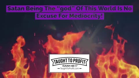 Satan Being The ＂god＂ Of This World Is No Excuse For Mediocrity!