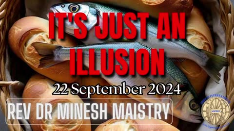 IT'S JUST AN ILLUSION (Sermon: 22 September 2024) - Rev Dr Minesh Maistry