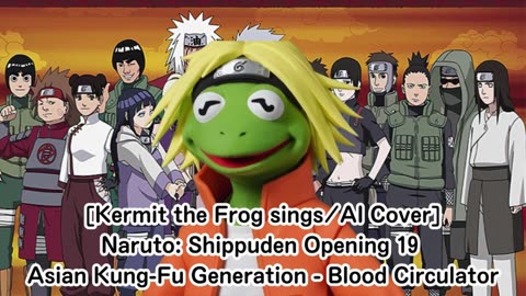 [Kermit the Frog sings/AI Cover] Naruto: Shippuden OP 19 Asian Kung-Fu Generation - Blood Circulator