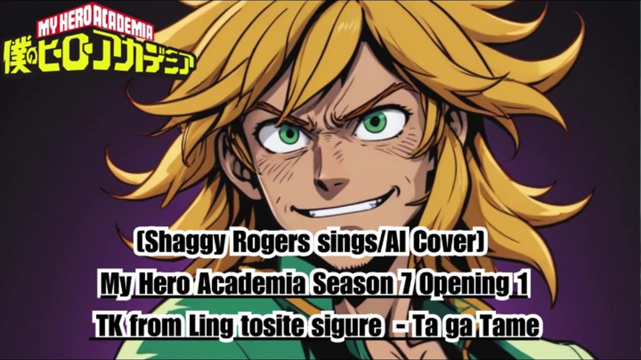 [Shaggy Rogers sings/AI Cover] My Hero Academia Season 7 OP 1 TK from Ling tosite sigure - TagaTame