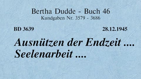 BD 3639 - AUSNÜTZEN DER ENDZEIT .... SEELENARBEIT ....