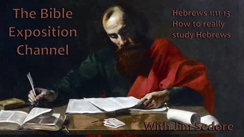 Hebrews 1: 11-13 How to really study Hebrews.