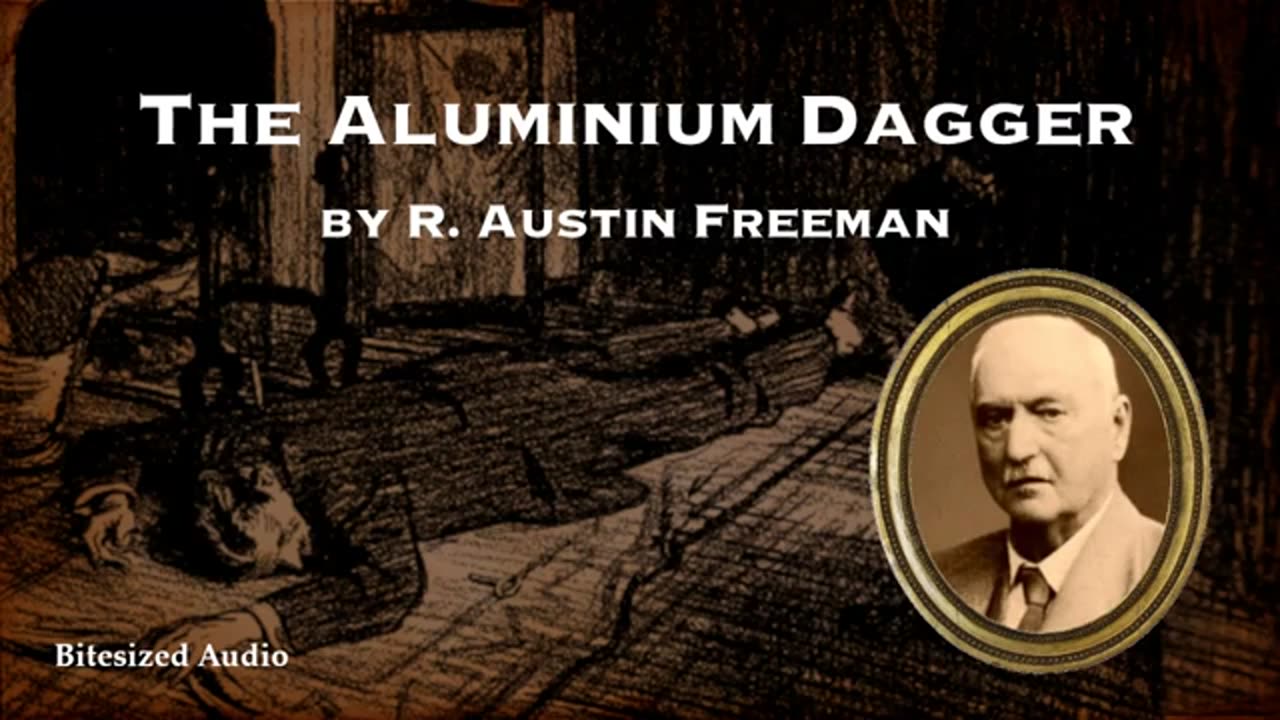 The Aluminium Dagger _ R. Austin Freeman _ A Bitesized Audio Production