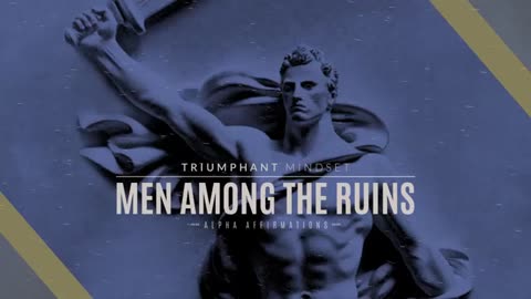 Men Among the Ruins - Heroic Values Motivation Alpha Affirmations