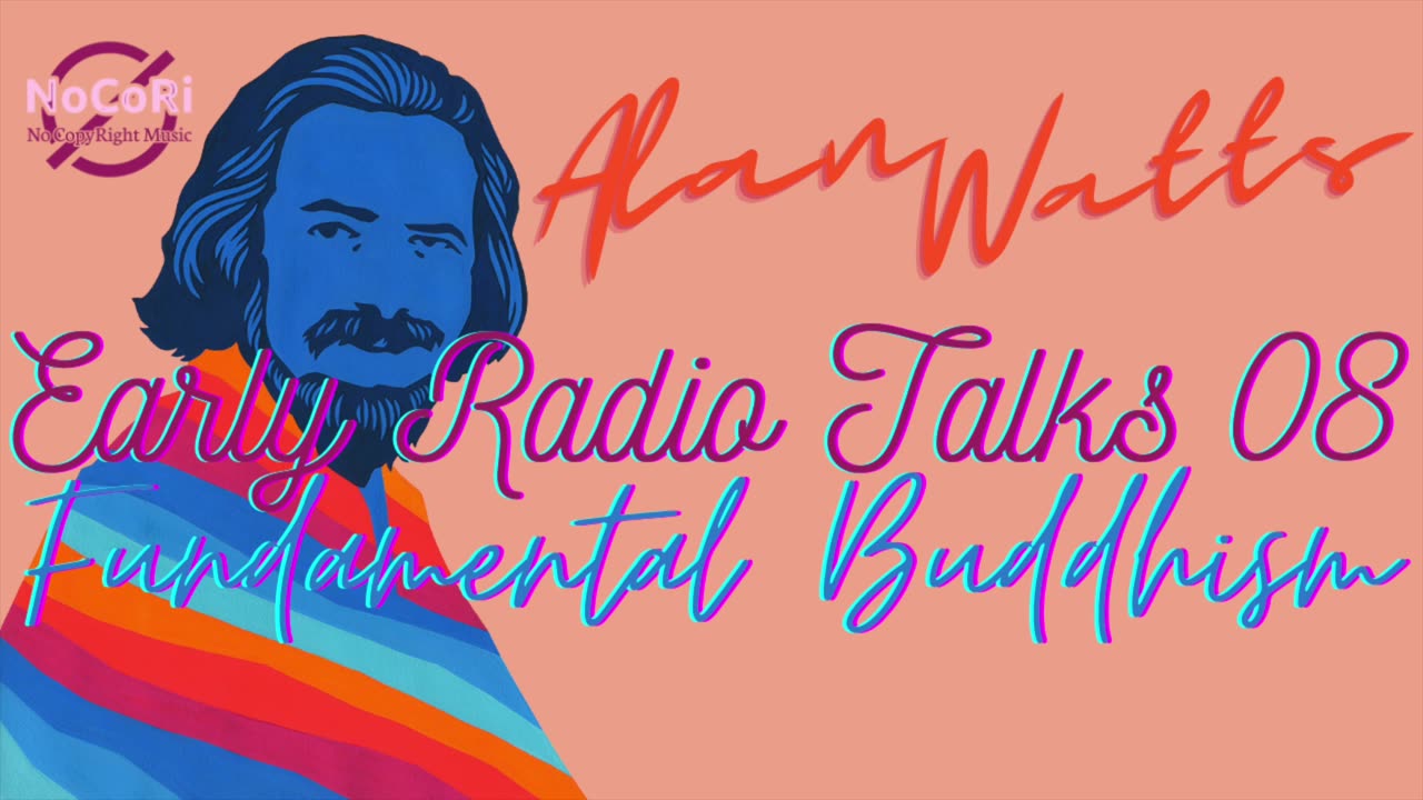 Alan Watts | Early Radio Talks | 08 Fundamental Buddhism | Full Lecture - No Music | NoCoRi