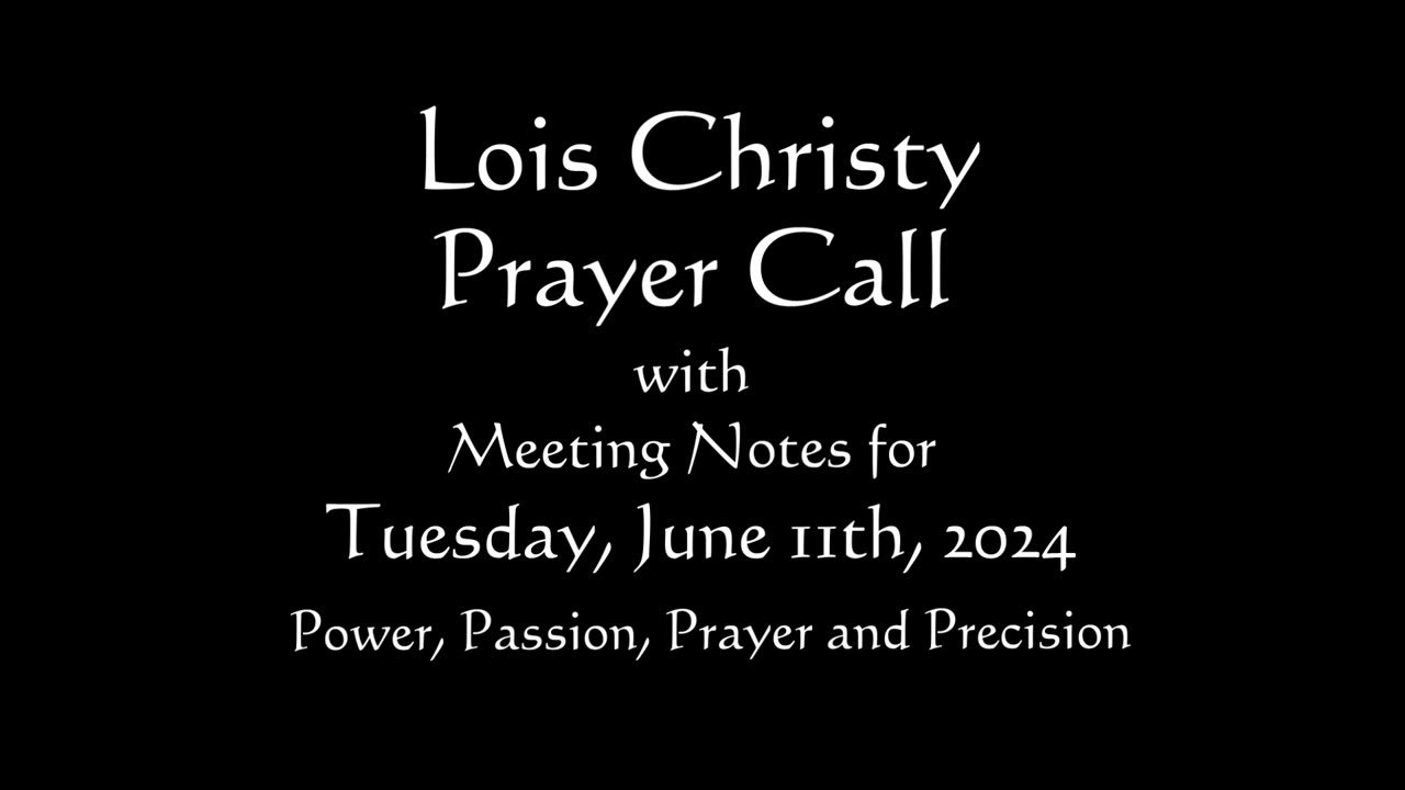 Lois Christy Prayer Group conference call for Tuesday, June 11th, 2024