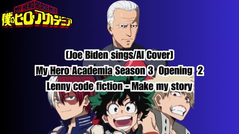 [Joe Biden sings/AI Cover] My Hero Academia Season 3 Opening 2 Lenny Code Fiction - Make My Story