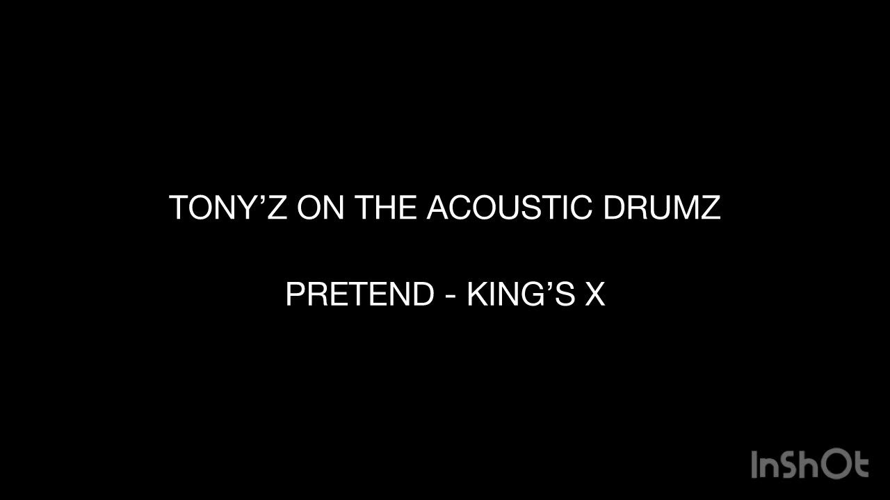 TONY’Z ON THE ACOUSTIC DRUMZ - PRETEND (KING’S X)