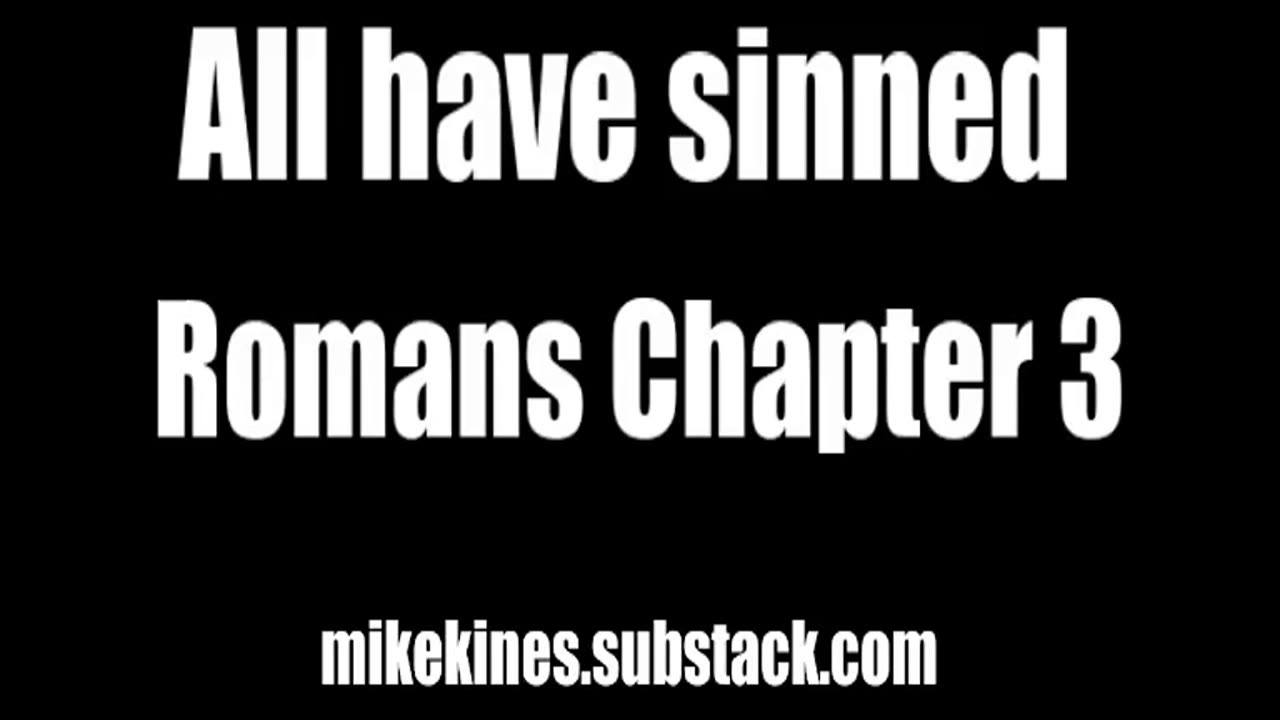 All have sinned. Romans chapter 3