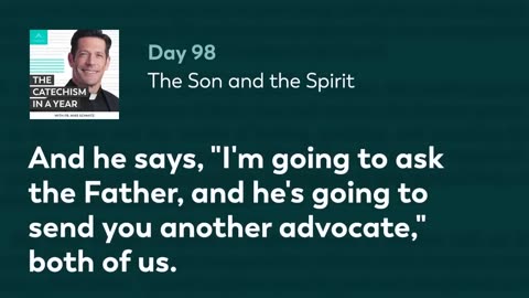 Day 98: The Son and the Spirit — The Catechism in a Year (with Fr. Mike Schmitz)