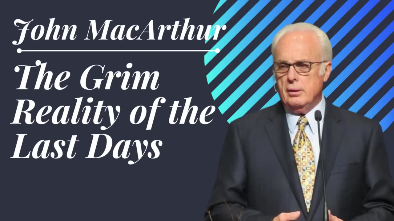 The Grim Reality of the Last Days | John MacArthur.