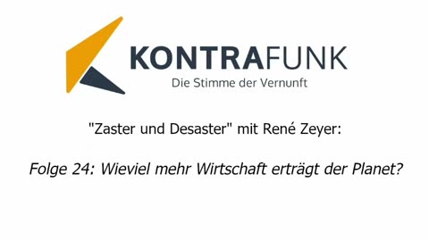 Zaster und Desaster mit René Zeyer - Folge 24: Wieviel mehr Wirtschaft erträgt der Planet?