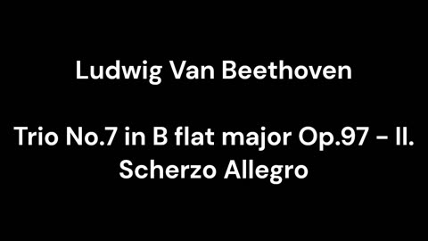 Trio No.7 in B flat major Op.97 - II. Scherzo Allegro