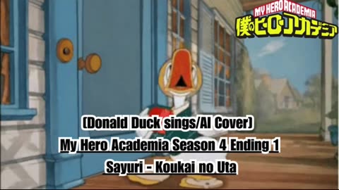 [Donald Duck sings/AI Cover] My Hero Academia Season 4 Ending 1 Sayuri - Koukai no Uta