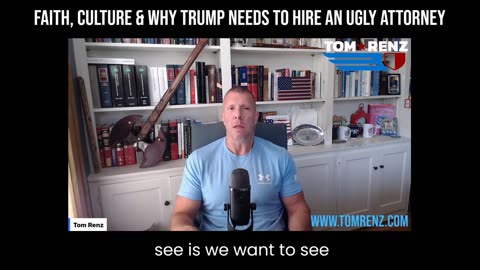 Faith, Culture & Why Trump Needs to Hire an Ugly Attorney - The Tom Renz Show