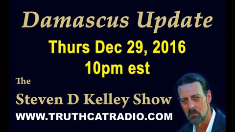 Damascus Update, Steven D Kelley Show Dec-29-2016