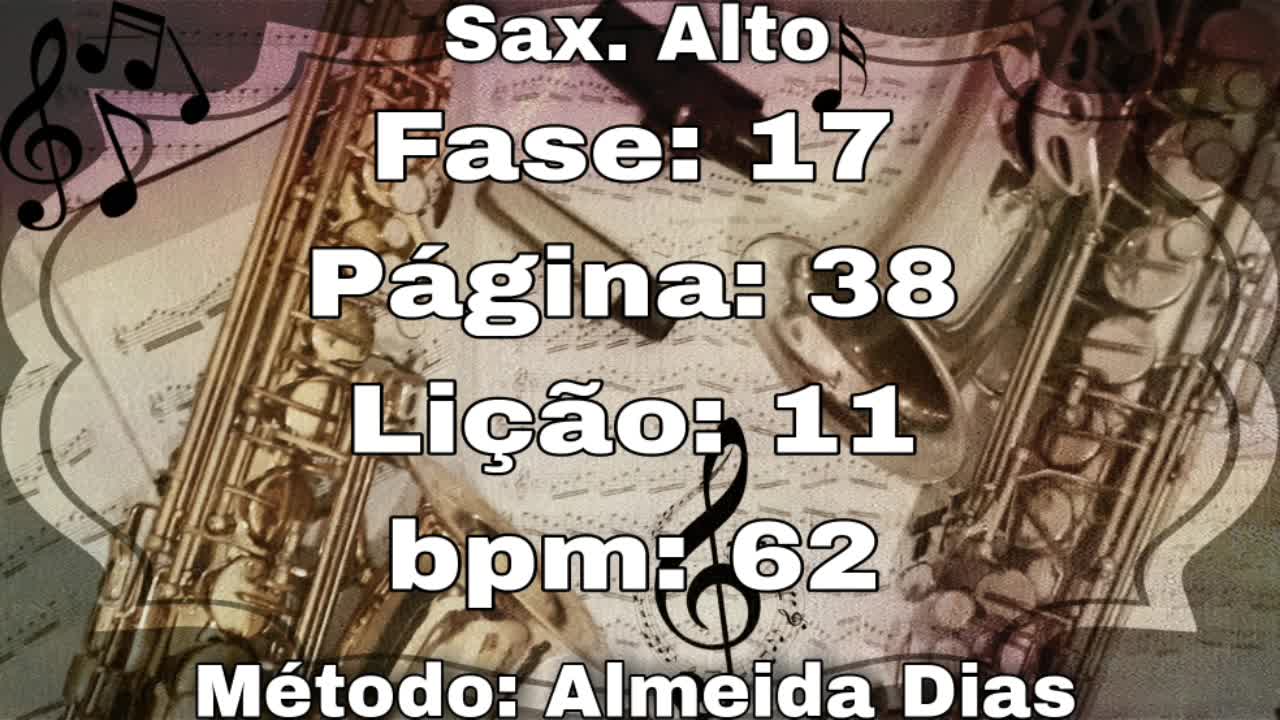 Fase: 17 Página: 38 Lição: 11 - Sax. Alto [62 bpm]