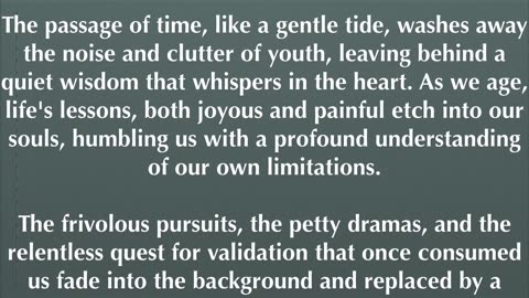 The older we get, the more quiet we become. Life humbles us so deeply as we age.