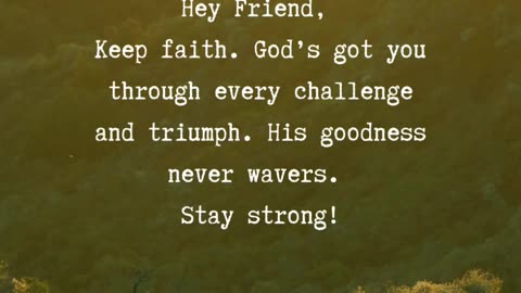 Hey Friend, keep faith. God’s got you!