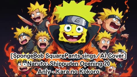 [SpongeBob sings/AI Cover] Naruto:Shippuden Opening 20 Anly - Karanokokoro