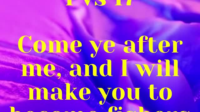 JESUS SAID... Come ye after me, and I will make you to become fishers of men.