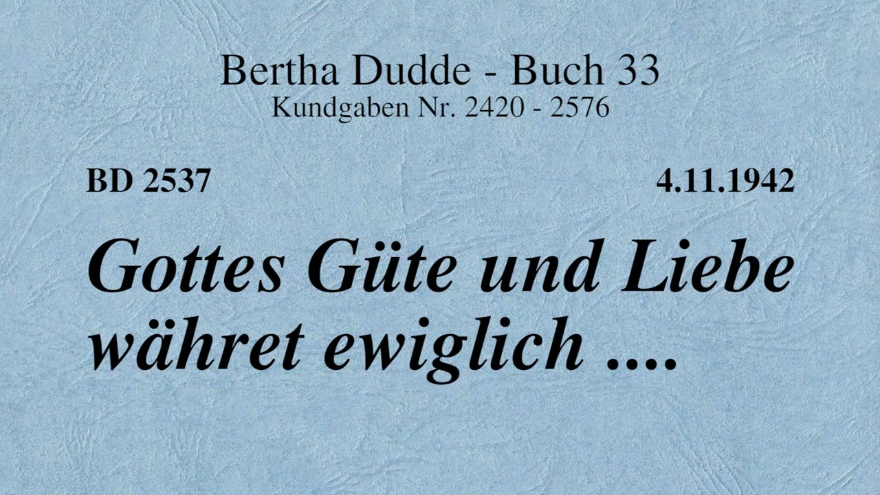 BD 2537 - GOTTES GÜTE UND LIEBE WÄHRET EWIGLICH ....