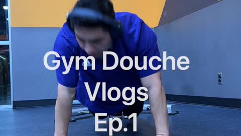 Gym Douche Vlog |Ep.1|