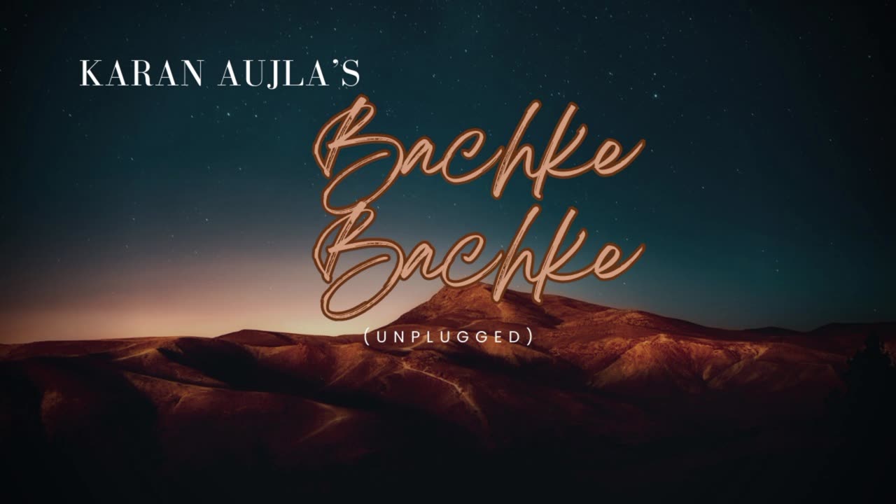 Karan Aujla- Bachke Bachke (Unplugged)