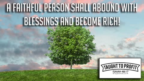 A Faithful Person Shall Abound With Blessings And Become Rich!