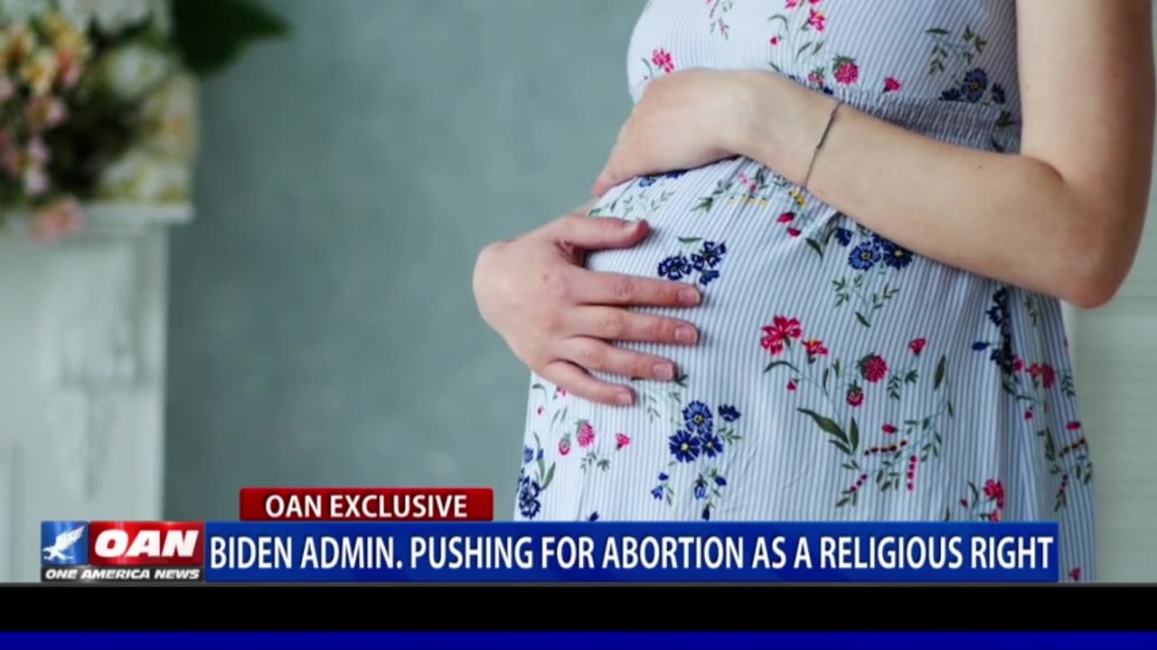 Biden admin. pushing for abortion as a religious right