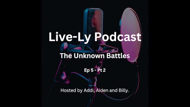 Live-Ly Podcast Ep 5 - Part 2 - The Unknown Battles