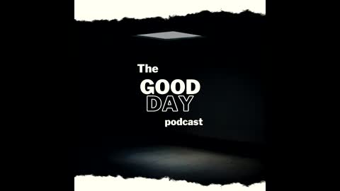 It's always a Good Day, no matter what! the Good Day podcast Ep 1