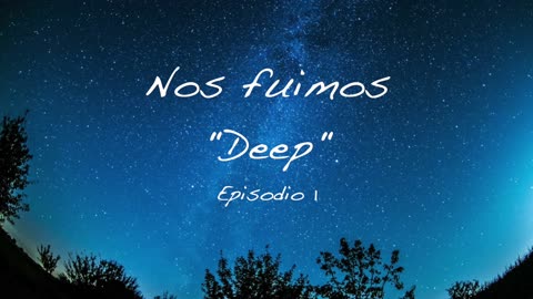 Nos Fuimos "Deep" Episodio 1