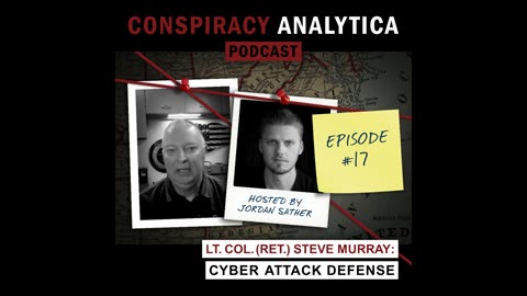 Cyber Attack Defense with LTC Steven Murray (Ret.) (Conspiracy Analytica - Dec. 2023)