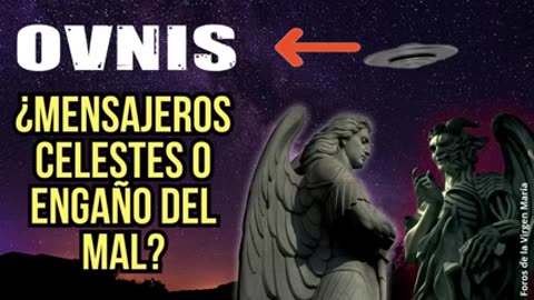 ¿Qué son los supuestos OVNIS Mensajeros Celestiales o Engaño del Mal?