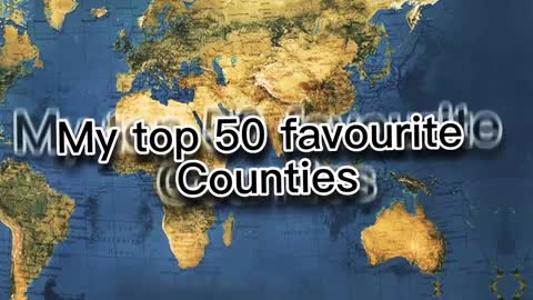 My top 50 favourite countries