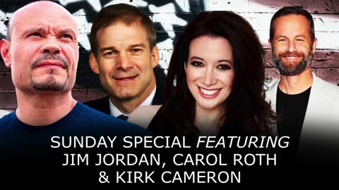 SUNDAY SPECIAL with Jim Jordan, Carol Roth and Kirk Cameron