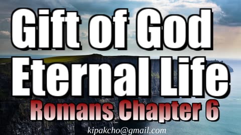 Gift of God. Romans chapter 6.