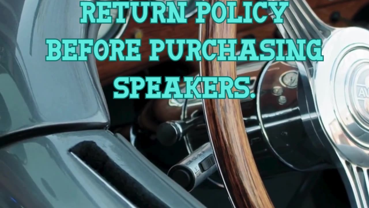 Check the warranty and return policy before purchasing speakers.