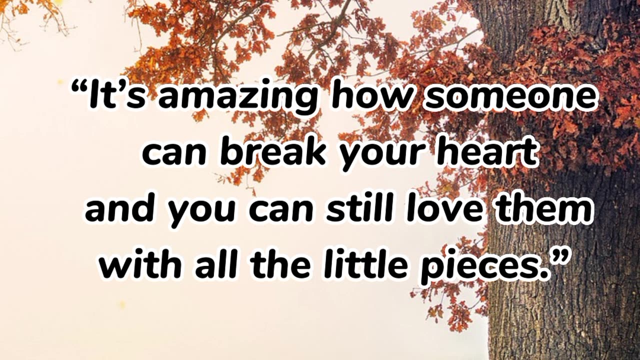 “It’s amazing how someone can break your heart