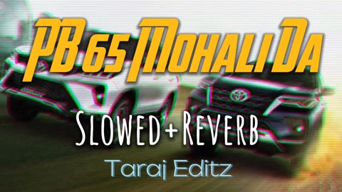 PB 65 Mohali Da (Slowed+Reverb) - Sidhu Moosewala | Taraj Editz