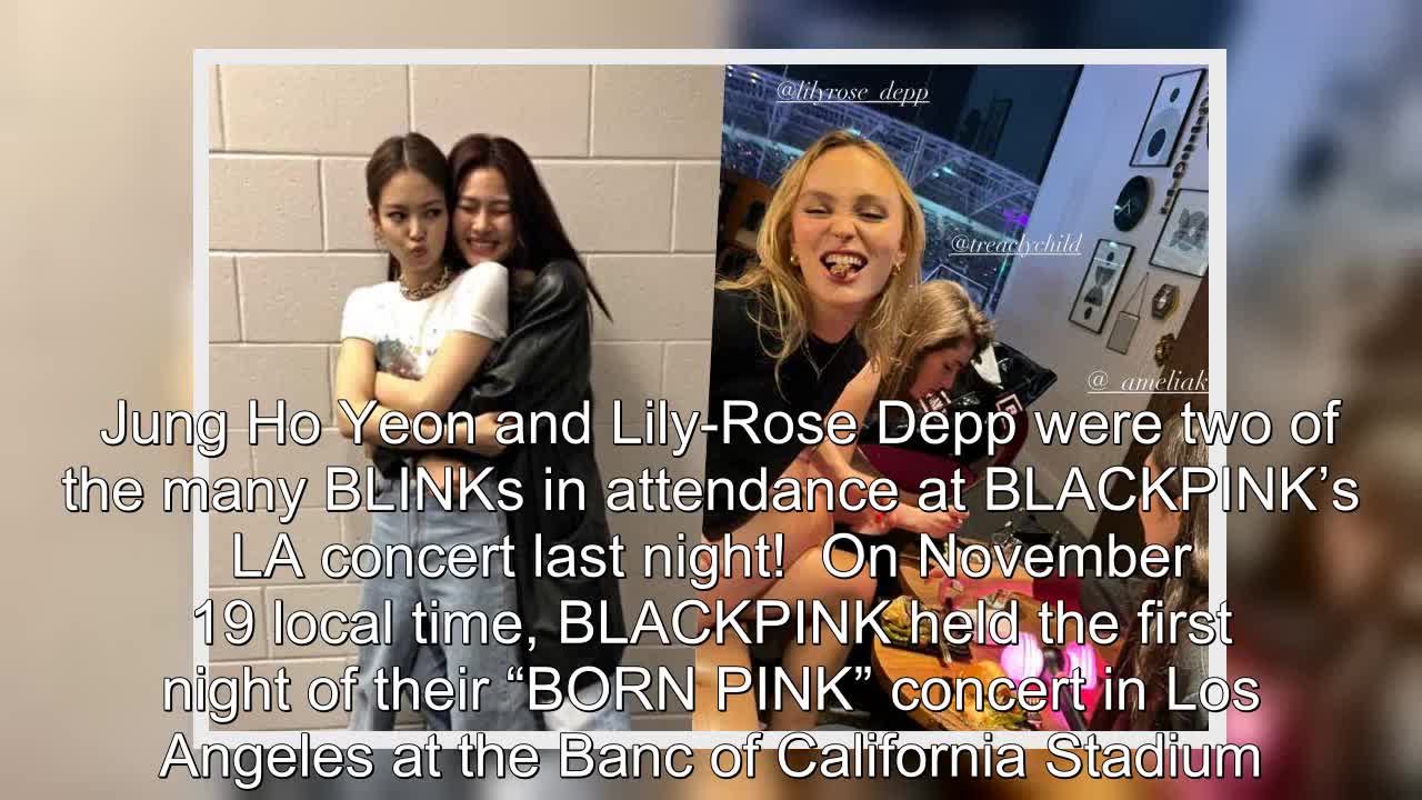 Jung Ho Yeon And Lily-Rose Depp Show Love For BLACKPINK At Their LA Stadium Concert