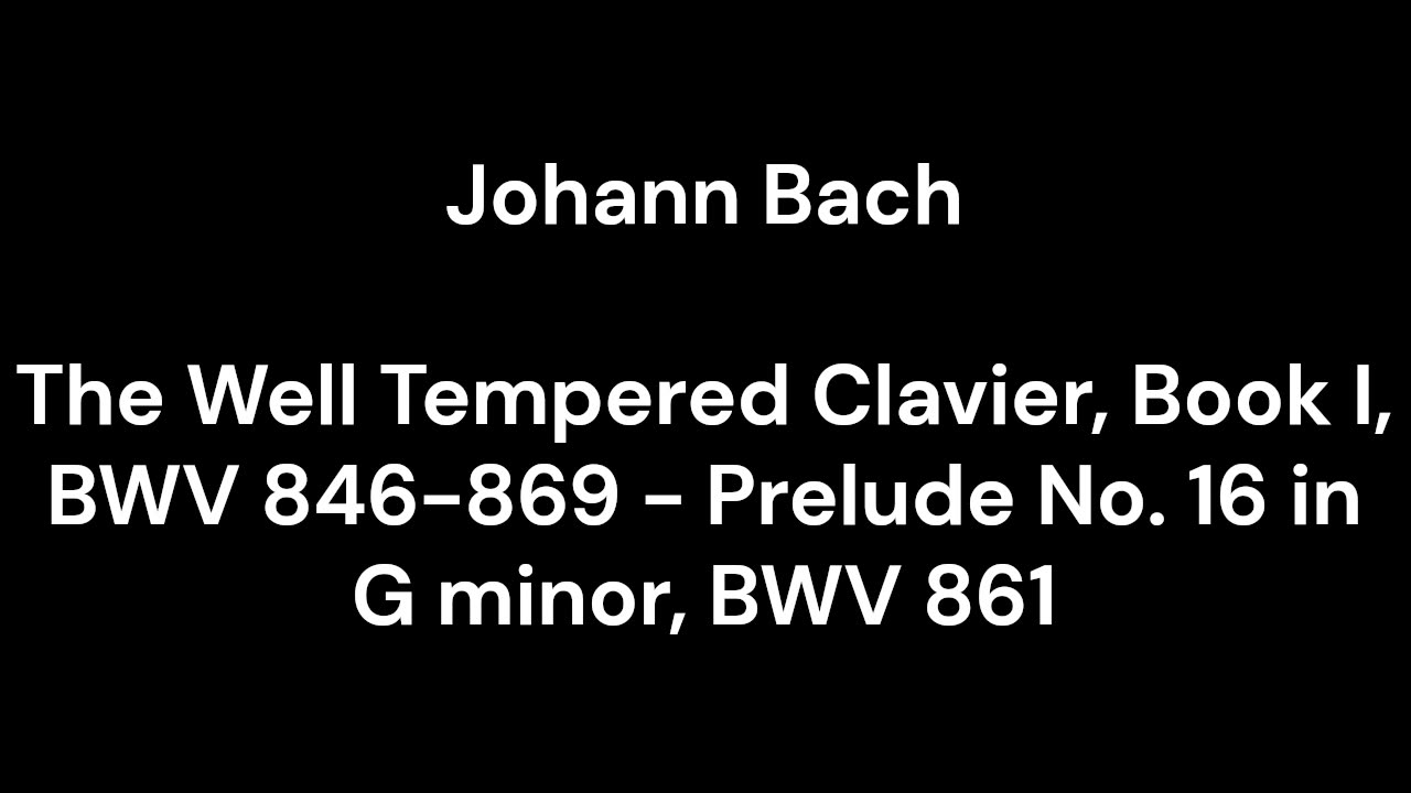 The Well Tempered Clavier, Book I, BWV 846-869 - Prelude No. 16 in G minor, BWV 861