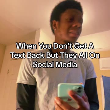 When You Don’t Get A Text Back But They All On Social Media
