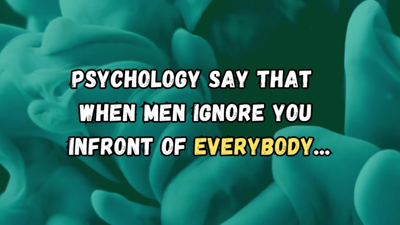 WHEN MEN IGMORE YOU... psychology facts #5