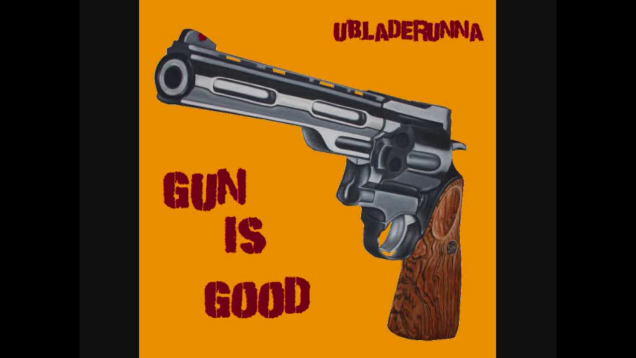 Gun is Good: Ubladerunna