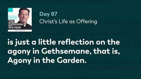 Day 87: Christ’s Life as Offering — The Catechism in a Year (with Fr. Mike Schmitz)