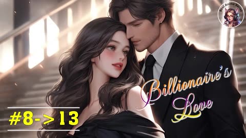 Billionaire's Love - #8-13 | Romantic Story | Best Anime Series