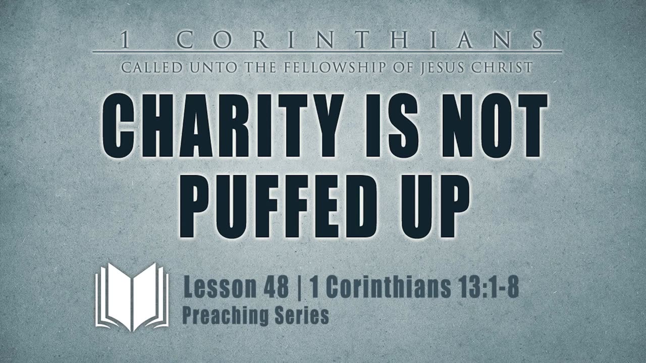 49 - Charity Is Not Puffed Up 1 Corinthians 13_1-8