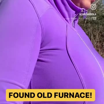 SHE FOUND AN OLD FURNACE!